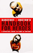Barefoot Doctor's Handbook for Heroes: Spiritual Guide to Fame and Fortune