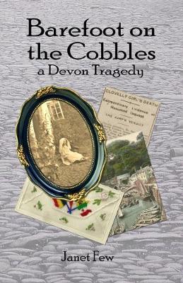 Barefoot on the Cobbles: A Devon Tragedy - Few, Janet