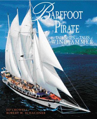 Barefoot Pirate: The Tall Ships and Tales of Windjammer - Schachner, Robert W, and Crowell, Ed