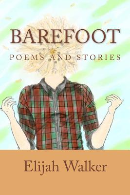 Barefoot: Poems and Stories - Walker, Elijah