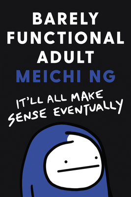 Barely Functional Adult: It'll All Make Sense Eventually - Ng, Meichi