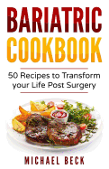 Bariatric Cookbook: 50 Recipes to Transform Your Life Post-Surgery