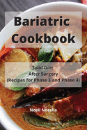 Bariatric Cookbook: Solid Diet After Surgery (Recipes for Phase 3 and Phase 4)