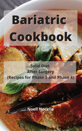 Bariatric Cookbook: Solid Diet After Surgery (Recipes for Phase 3 and Phase 4)