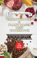 Bariatric Diet and Plant Based Diet Cookbook - Lunch Recipes: Healthy Food Source