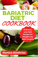 Bariatric Diet Cookbook: Delicious, Low Carb Recipes for Weight Loss After Surgery