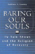 Baring Our Souls: TV Talk Shows and the Religion of Recovery