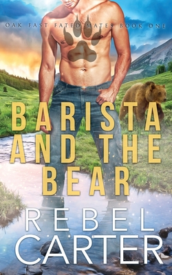 Barista and the Bear: Oak Fast Fated Mates Book 1 - Carter, Rebel