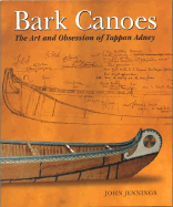 Bark Canoes: The Art and Obsession of Tappan Adney - Jennings, John