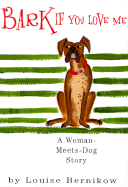 Bark If You Love Me: A Woman-Meets-Dog Story