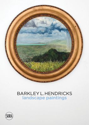 Barkley L. Hendricks: Landscape Paintings - Hendricks, Barkley, and Schwabsky, Barry (Text by)