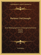 Barlaam Und Joasaph: Eine Bibliographisch-Literargeschichtliche Studie (1893)