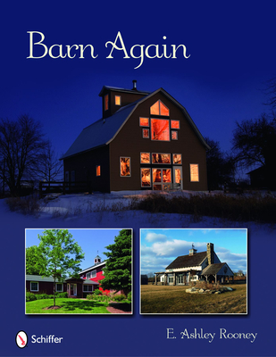 Barn Again: Restored and New Barns for the 21st Century - Rooney, E Ashley