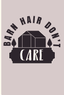 Barn Hair Don't Care: Blank Lined Journal Notebook Planner - Farmer Notebook Small Farmers Journal