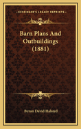 Barn Plans and Outbuildings (1881)