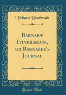 Barnab Itinerarium, or Barnabee's Journal (Classic Reprint)