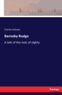 Barnaby Rudge: A tale of the riots of eighty