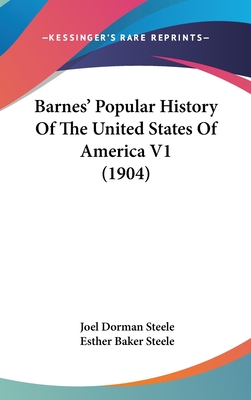 Barnes' Popular History of the United States of America V1 (1904) - Steele, Joel Dorman, and Steele, Esther Baker