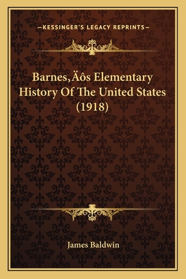 Barnes's Elementary History of the United States (1918) - Baldwin, James, PhD