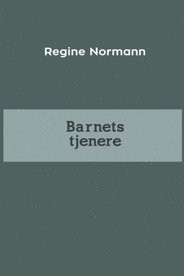 Barnets tjenere - Normann, Regine