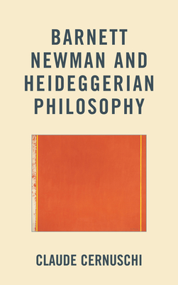 Barnett Newman and Heideggerian Philosophy - Cernuschi, Claude