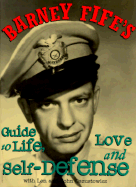 Barney Fife's Guide to Life, Love and Self-Defense - Oszustowicz, Len, and Oszustowicz, John