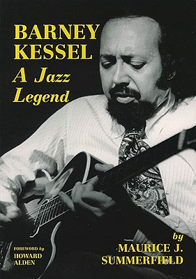 Barney Kessel - A Jazz Legend - Summerfield, Maurice J, and Kessel, Barney