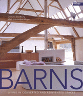 Barns: Living in Converted and Reinvented Spaces - Luscombe-Whyte, Mark, and Bradbury, Dominic (Photographer)