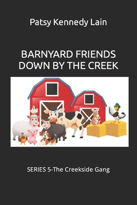 Barnyard Friends Down by the Creek: SERIES 5-The Creekside Gang - Lain, Patsy Kennedy