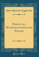 Barock ALS Musikgeschichtliche Epoche (Classic Reprint)