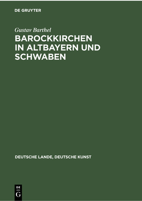 Barockkirchen in Altbayern Und Schwaben - Barthel, Gustav, and Hege, Walter (Contributions by)