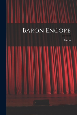 Baron Encore - Baron, 1906- (Creator)