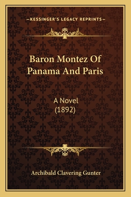 Baron Montez of Panama and Paris: A Novel (1892) - Gunter, Archibald Clavering