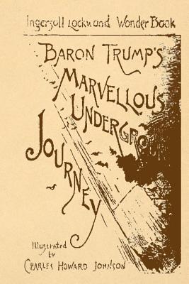 Baron Trump's Marvellous Underground Journey - Lockwood, Ingersoll