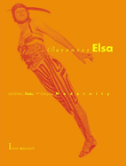 Baroness Elsa: Gender, Dada, and Everyday Modernity-A Cultural Biography