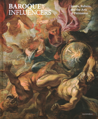 Baroque Influencers: Jesuits, Rubens, and the Arts of Persuasion - Delsaerdt, Pierre (Editor), and Thielen, Esther Van (Editor)