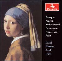 Baroque Pearls: Rediscovered Gems from France & Spain - David Warren Steel (organ)
