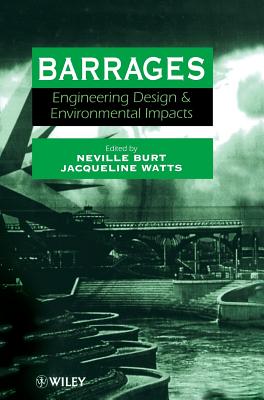 Barrages: Engineering, Design and Environmental Impacts - Burt, Neville (Editor), and Watts, Jacqueline (Editor)