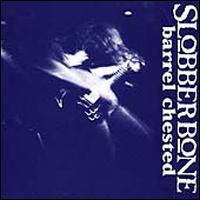 Barrel Chested - Slobberbone