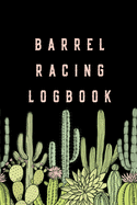 Barrel Racing Logbook: Barrel Racer Tracker - Horse Lovers Log Book - Pole Bending Diary for Rodeo Cowgirls