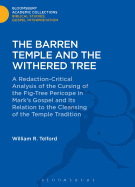 Barren Temple and the Withered Tree: A Redaction-Critical Analysis of the Cursing of the Fig-Tree Pericope in Mark's Gospel and Its Relat