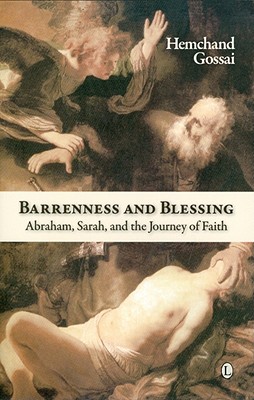 Barrenness and Blessing: Abraham, Sarah, and the Journey of Faith - Gossai, Hemchand