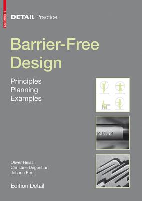 Barrier-Free Design: Principles, Planning, Examples - Heiss, Oliver, and Degenhart, Christine, and Ebe, Johann