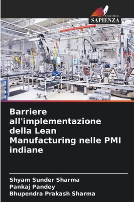 Barriere all'implementazione della Lean Manufacturing nelle PMI indiane - Sharma, Shyam Sunder, and Pandey, Pankaj, and Sharma, Bhupendra Prakash