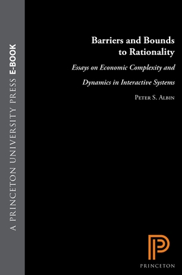 Barriers and Bounds to Rationality: Essays on Economic Complexity and Dynamics in Interactive Systems - Albin, Peter S, and Foley, Duncan K (Editor)