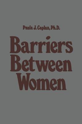 Barriers Between Women - Caplan, P J