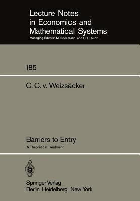Barriers to Entry: A Theoretical Treatment - Weizscker, C C V