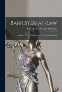 Barrister-at-law: an Essay on the Legal Position of Counsel in England