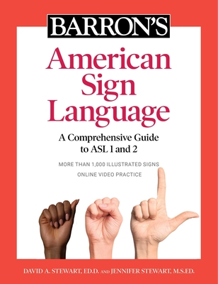 Barron's American Sign Language: A Comprehensive Guide to ASL 1 and 2 with Online Video Practice - Stewart, David A, Ed, and Stewart, Jennifer, Ed