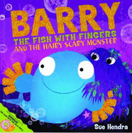 Barry the Fish with Fingers and the Hairy Scary Monster